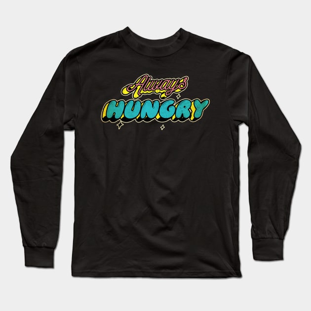 always hungry, Long Sleeve T-Shirt by JayD World
